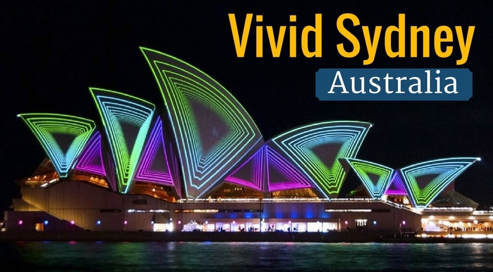 Vivid Sydney - 6 Reasons Why You Should Experience Sydney's Most Spectacular Light Show