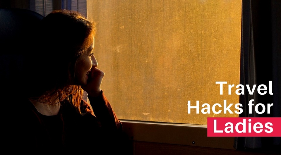 5 Awesome Travel Hacks For Ladies
