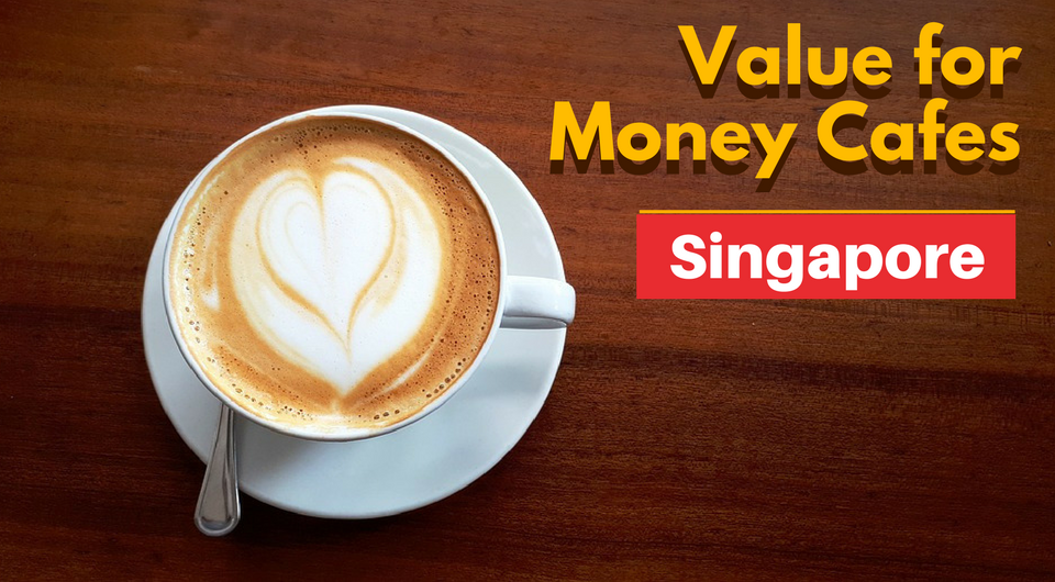 Top 8 Value-for-Money Cafes in Singapore 