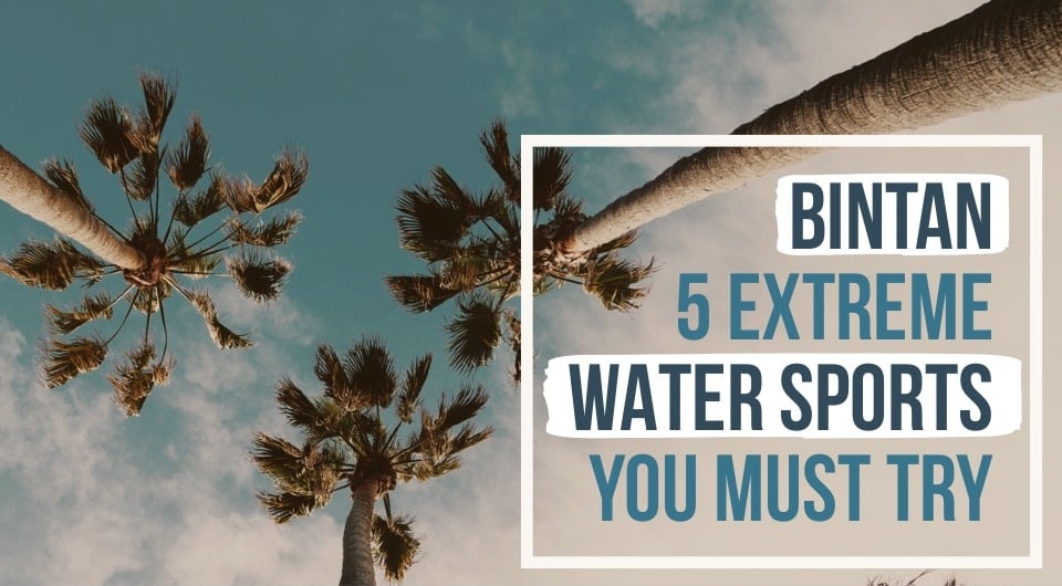 You've Never Been To Bintan If You Haven't Tried These Extreme Water Sports