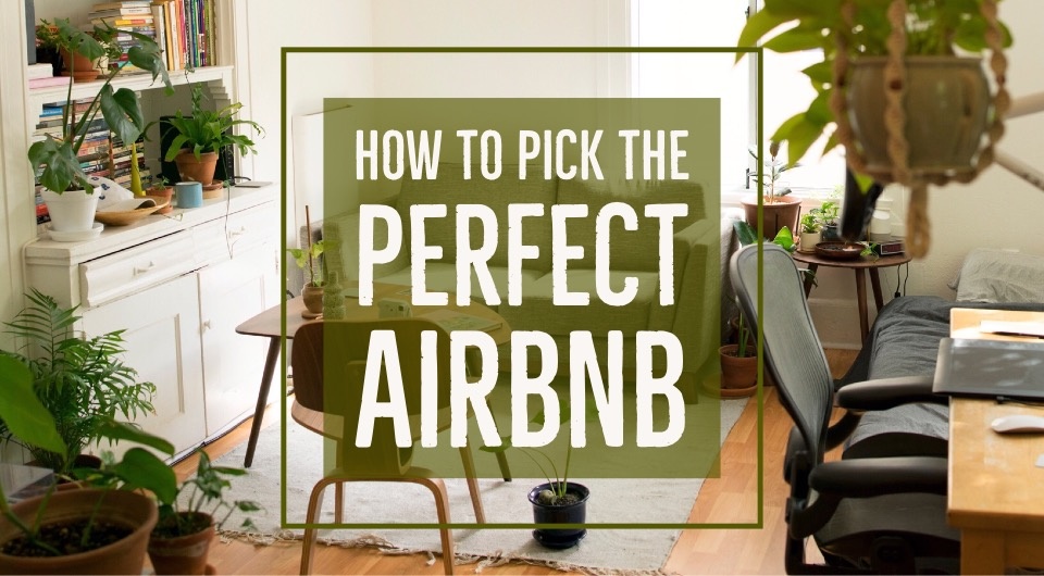 Save Your Holiday! Here's How To Pick The Perfect Airbnb