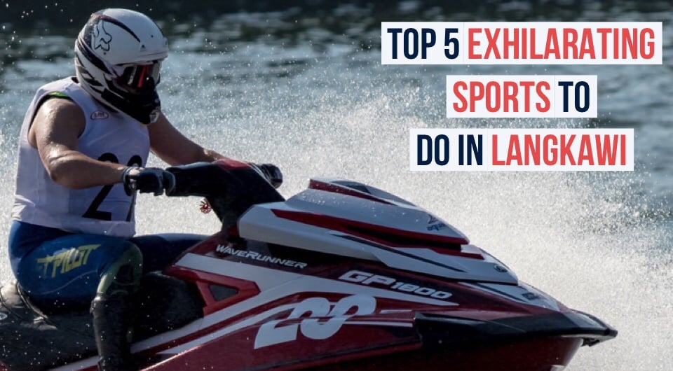 Feel The Adrenaline Rush As You Take Part In These 5 Exhilarating Sports In Langkawi!