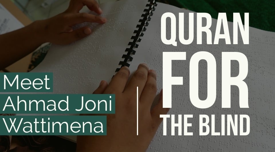 Meet Ahmad Joni Wattimena: Quran Made By The Blind, For The Blind