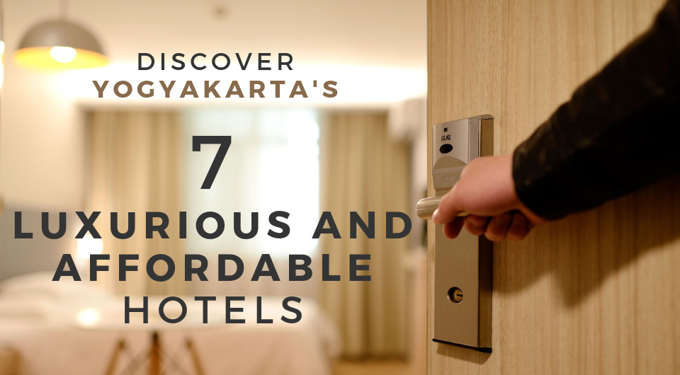 More For Less! Time To Add Yogyakarta's 7 Luxurious & Affordable Hotels Into Your Travel Plans!