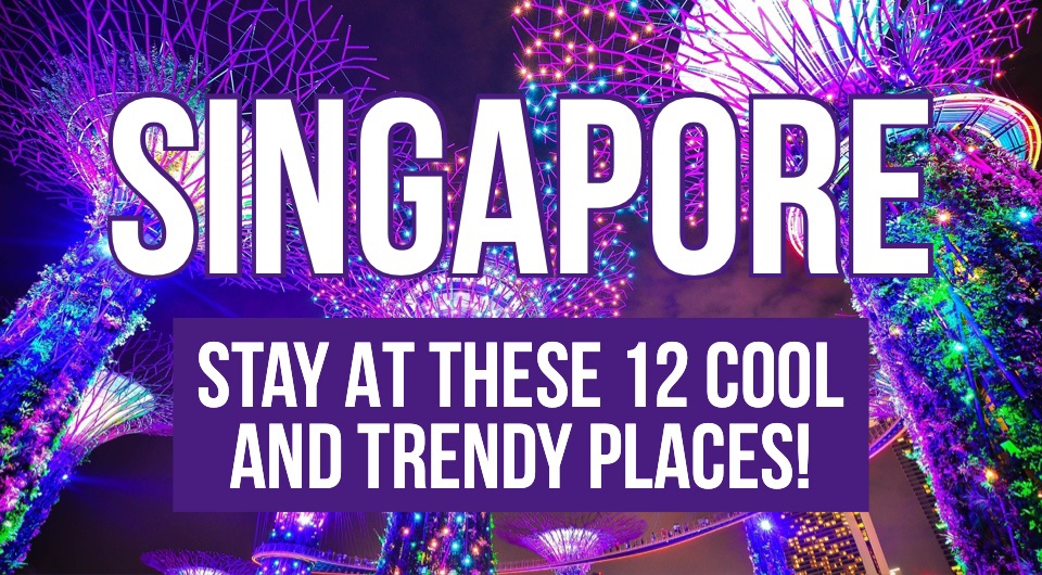 Have A Memorable Stay At These 12 Cool and Trendy Places In Singapore!