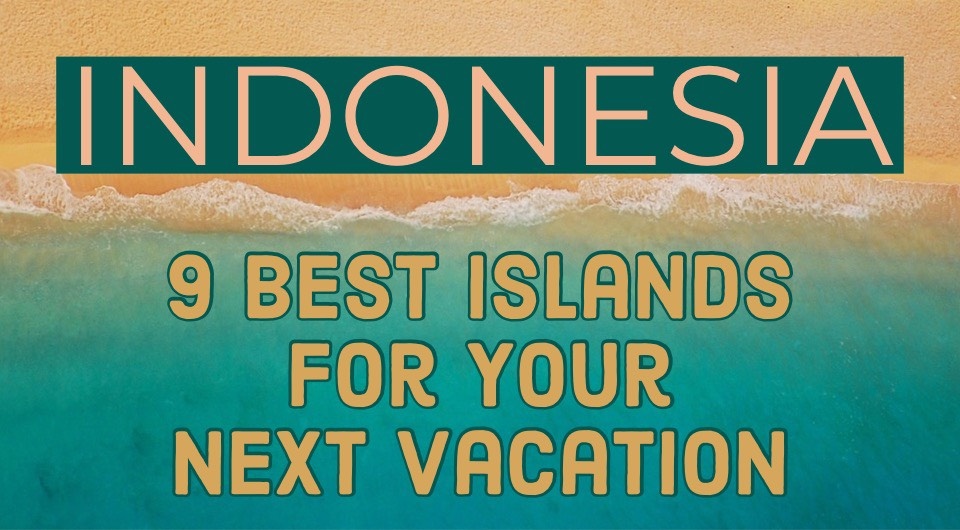 Witness Beauty And Experience Excitement At These 9 Islands In Indonesia!