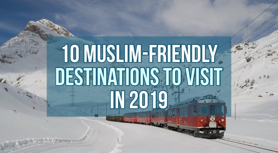 The Year Is Coming To An End! Here are 10 Muslim-friendly Destinations To Visit in 2019!