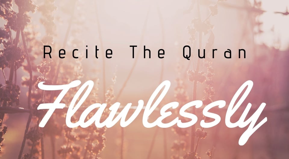8 Ways to Recite The Quran Flawlessly