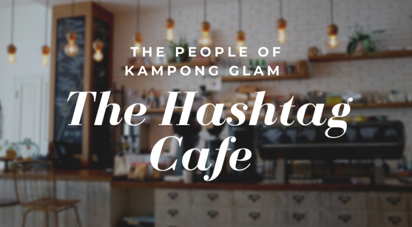 The People of Kampong Glam: The Hashtag Cafe