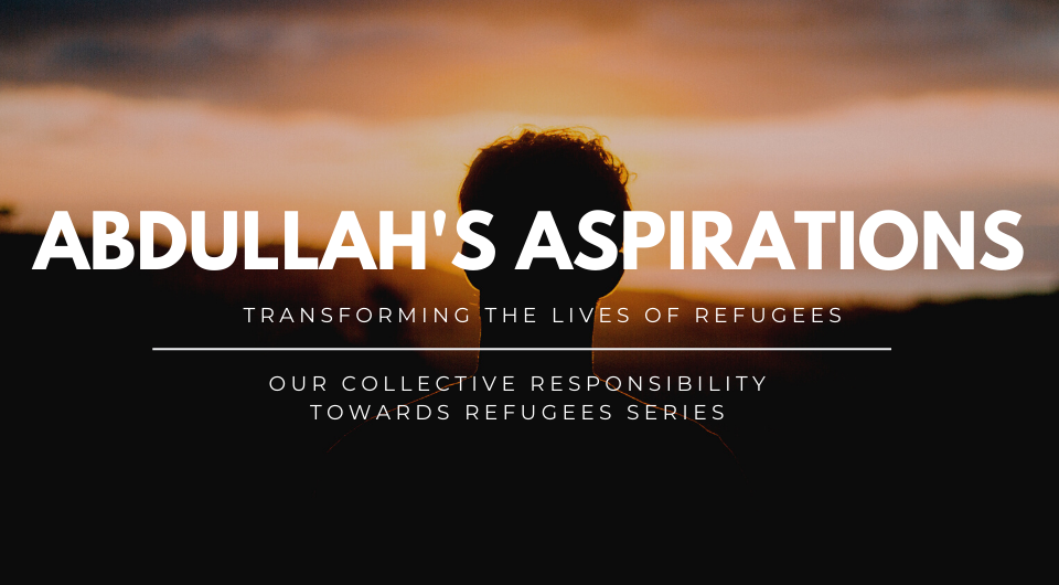 Our Collective Responsibility Towards Refugees | Abdullah’s Aspirations