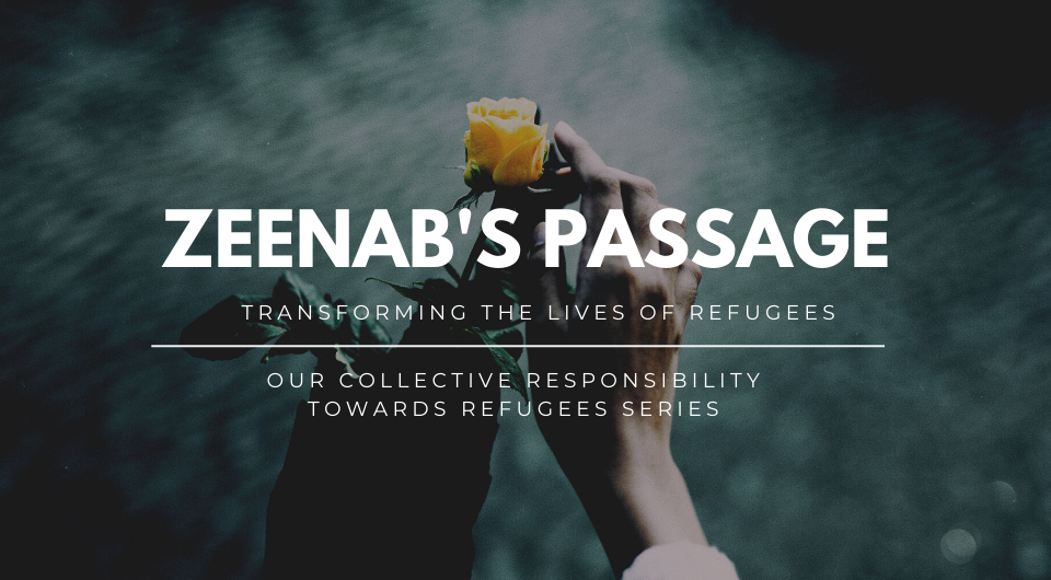 Our Collective Responsibility Towards Refugees | Zeenab’s Passage