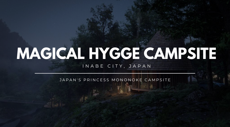 Magical Hygge Campsite: Japan's Princess Mononoke Campsite