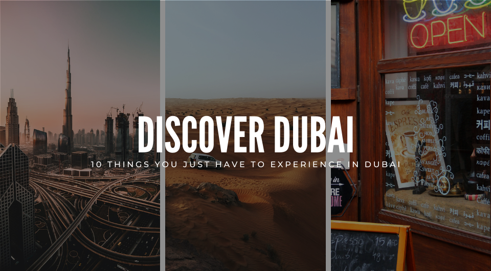 Saying Hello To Dubai In 2021? Here Are 10 Things You Just Have To Experience In Dubai!