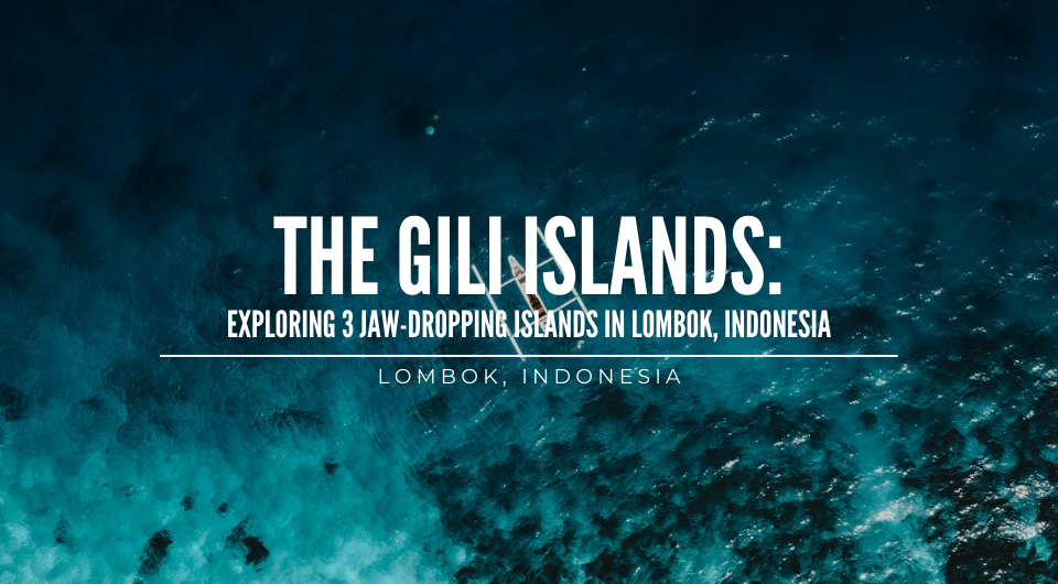 Exploring 3 jaw-dropping islands in Lombok, Indonesia