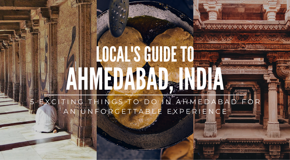 5 Exciting Things to Do in Ahmedabad for an Unforgettable Experience
