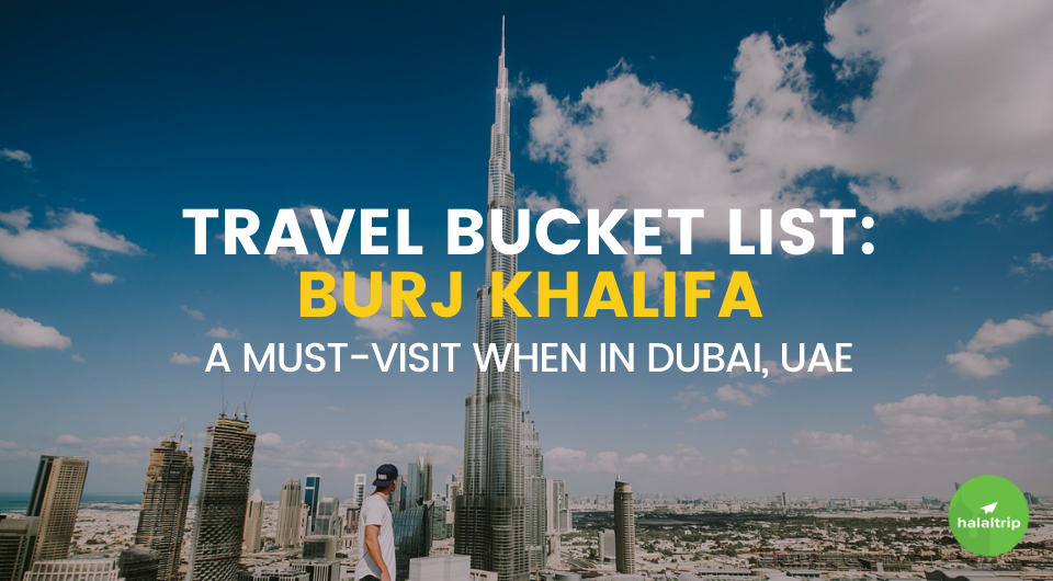 Travel Bucket List: Burj Khalifa | A Must-Visit When in Dubai, UAE