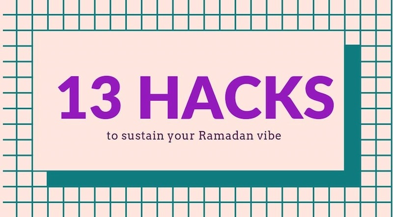 13 Hacks to Sustain Your Ramadan Vibe