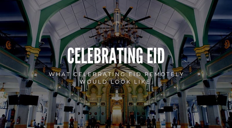  What Celebrating Eid Remotely Would Look Like