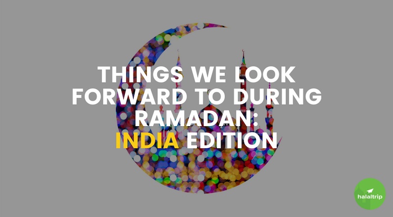 Things We Look Forward To During Ramadan: India Edition