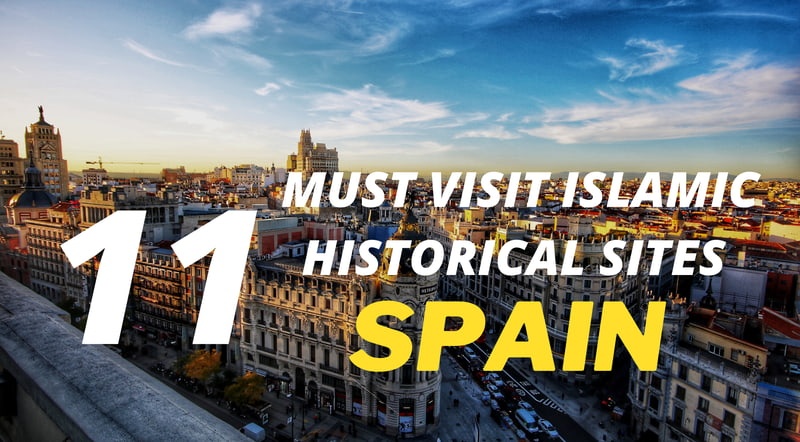 11 Must Visit Islamic Historical Sites In Spain