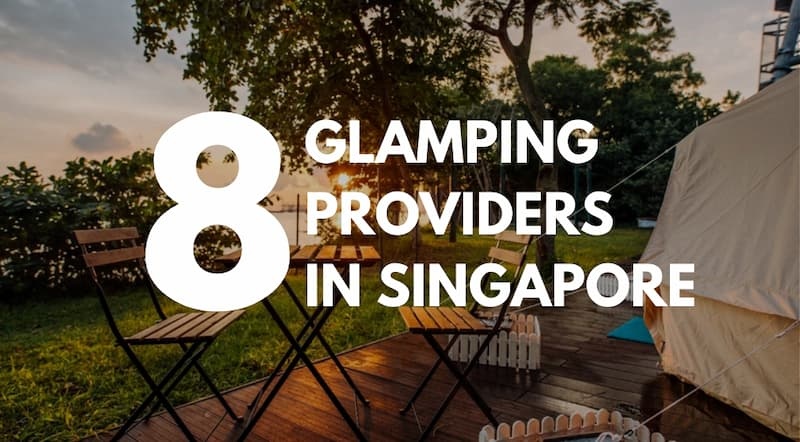 8 Glamping Providers in Singapore For an Adventurous Staycation [Updated 18 November]