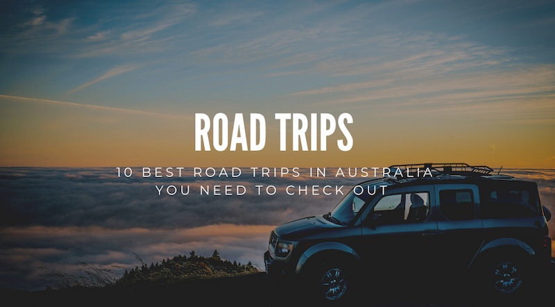 Planning To Travel After Covid-19? Here Are 10 Best Road Trips in Australia You Need To Check Out