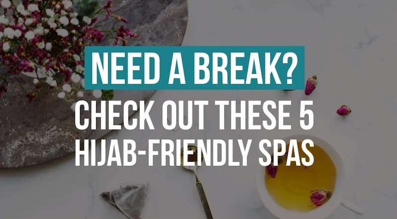Need A Break? Head Down To These Muslimah-Friendly Spas When Kit Kats Aren't Enough