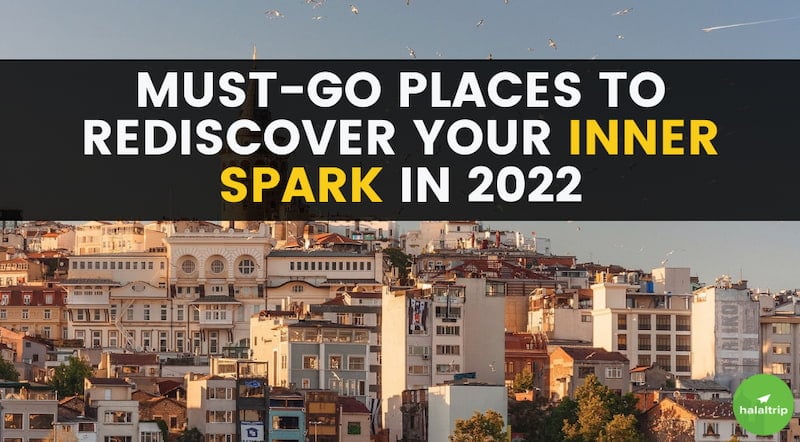 10 Must-Go Places To Rediscover Your Inner Spark in 2022