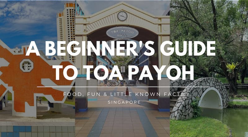 A Beginner's Guide to Toa Payoh: Food, Fun & Little Known Facts