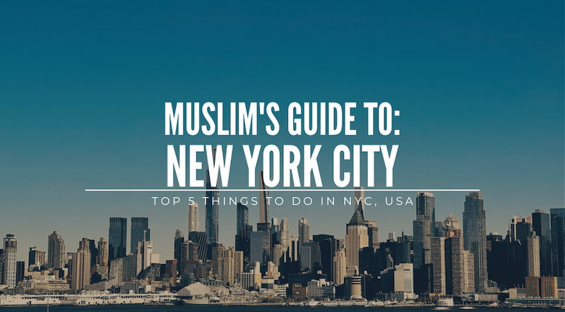 Muslim’s Guide to New York: Top 5 Things to Do