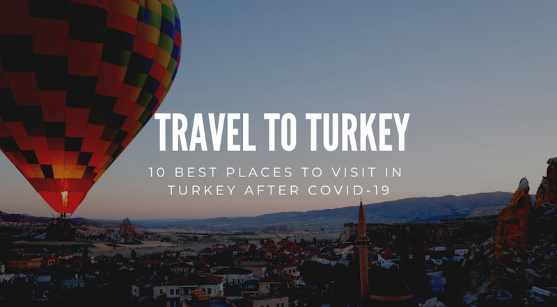 10 Best Places To Visit In Turkey After Covid-19