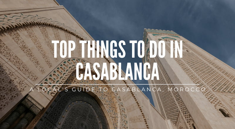 A Local's Guide: Top Things to do in Casablanca, Morocco