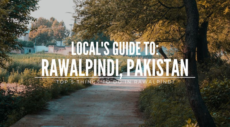 Local's Guide: Top 5 things to do in Rawalpindi, Pakistan