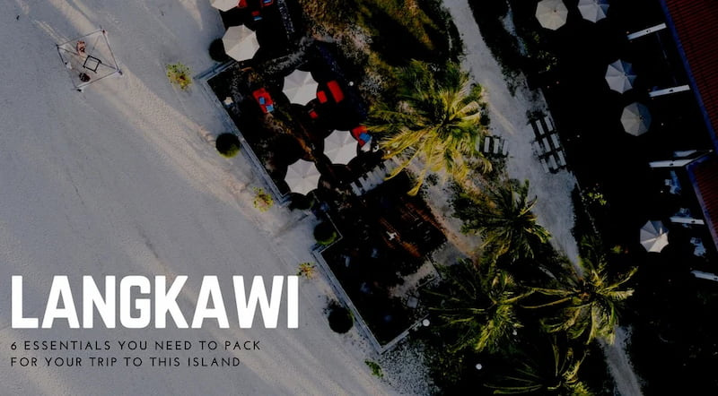 Getting Ready For Your Beach Holiday To Langkawi, Malaysia? 6 Things To Pack For The Sunny Island