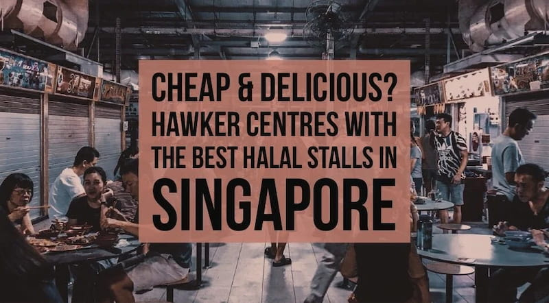 You Haven't Explored Singapore Enough If You've Never Been To These 8 Hawker Centres With The Best Halal Stalls