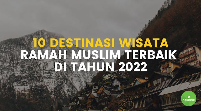 10 Destinasi Wisata Ramah Muslim Terbaik di Tahun 2022