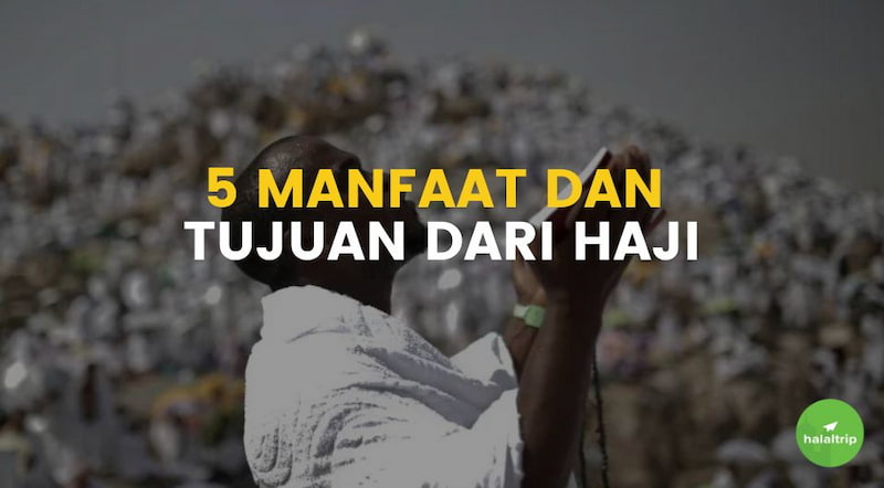 5 Manfaat dan Tujuan dari Haji