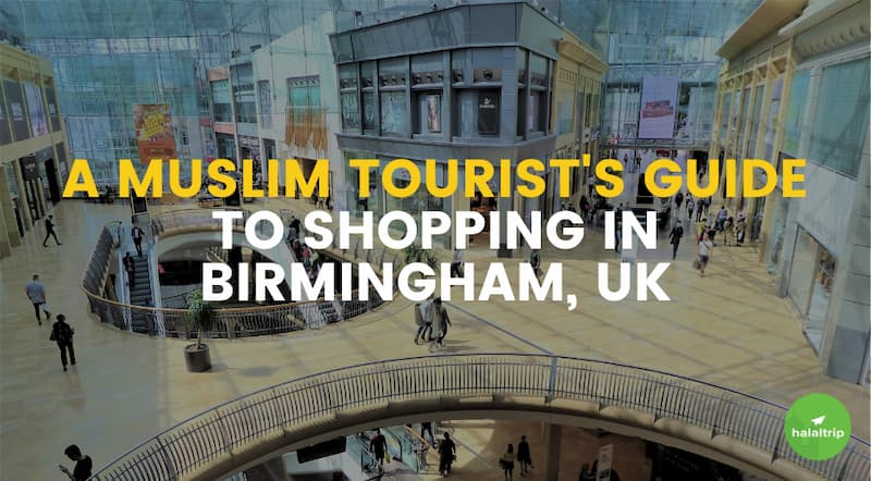 A Muslim Tourist's Guide to Shopping in Birmingham, UK 