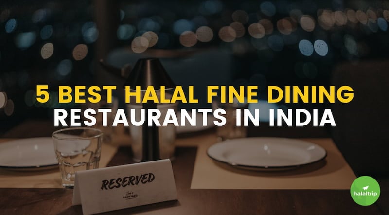 5 Best Halal Fine Dining Restaurants in India