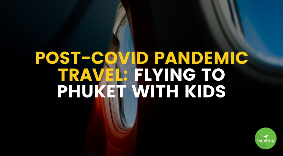 Post-COVID Pandemic Travel: Flying to Phuket with Kids