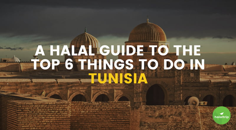A Halal Guide to the Top 6 Things to Do in Tunisia