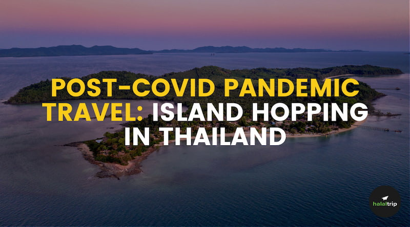Post-COVID Pandemic Travel: Island Hopping in Thailand