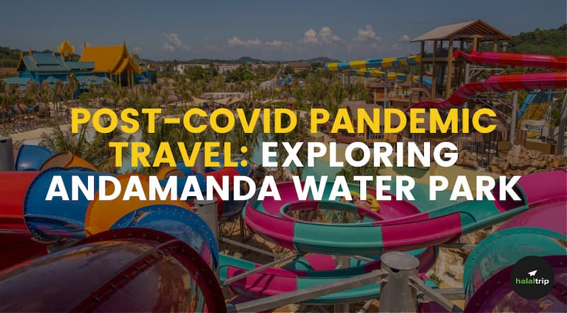 Post-COVID Pandemic Travel: Exploring Andamanda Water Park