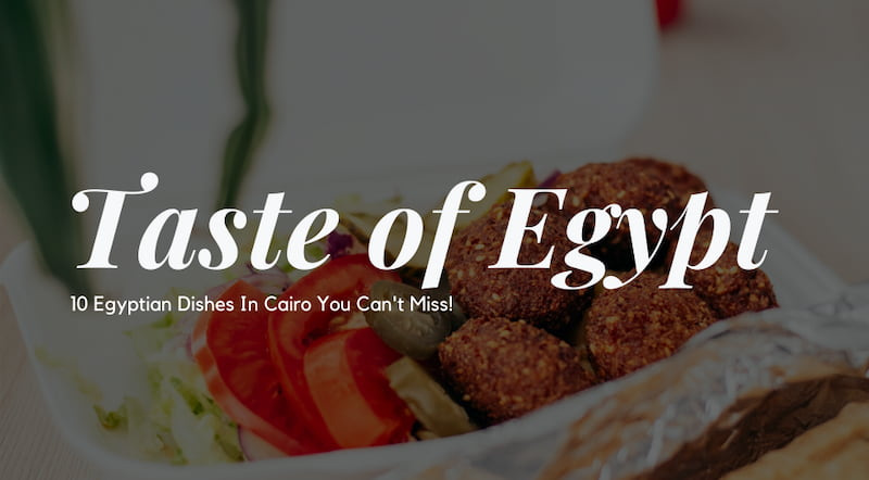 You Can't Miss Out on These 10 Egyptian Dishes When You're In Cairo
