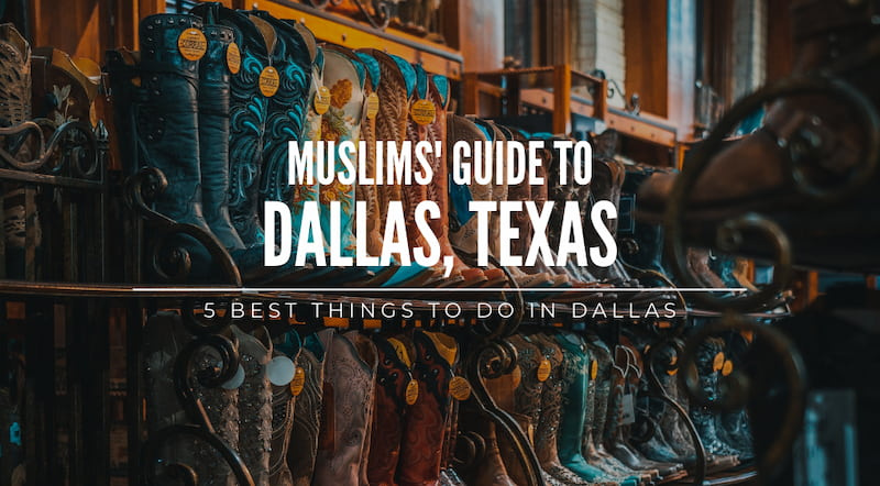 Muslim's Guide to Dallas, Texas: 5 Ways To Enjoy the Glitz and the Glamour of Dallas