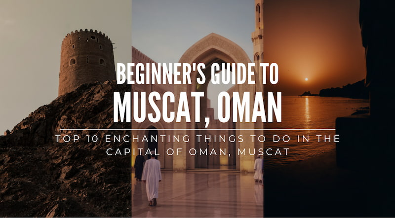 Top 10 Enchanting Things To Do In The Capital of Oman, Muscat