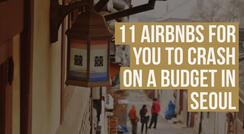 Saving On Accommodation For Your Seoul Trip? 11 Airbnbs For You To Crash While On A Budget 