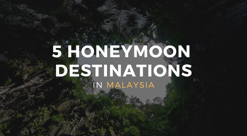 5 Honeymoon Destinations in Malaysia Perfect For Your Getaway!