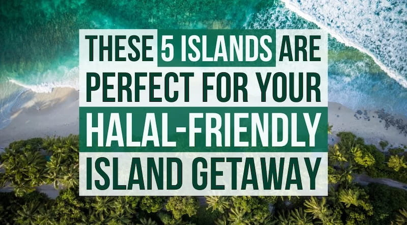 Need A Halal-Friendly Island Getaway? Here Are 5 Islands Ideal For A Halal Food Experience 