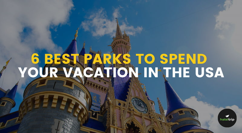 6 Best Parks to Spend Your Vacation in the USA